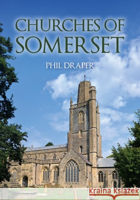Churches of Somerset Phil Draper 9781398123458