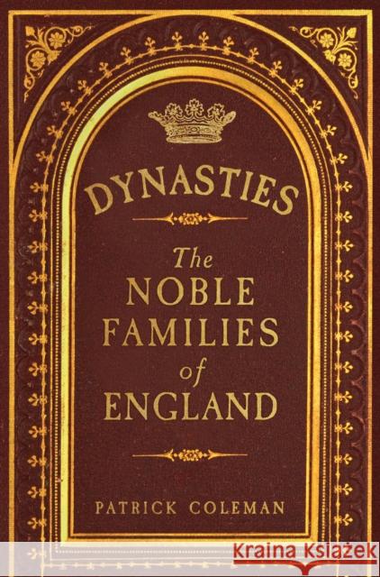 Dynasties: The Noble Families of England Patrick Coleman 9781398123670