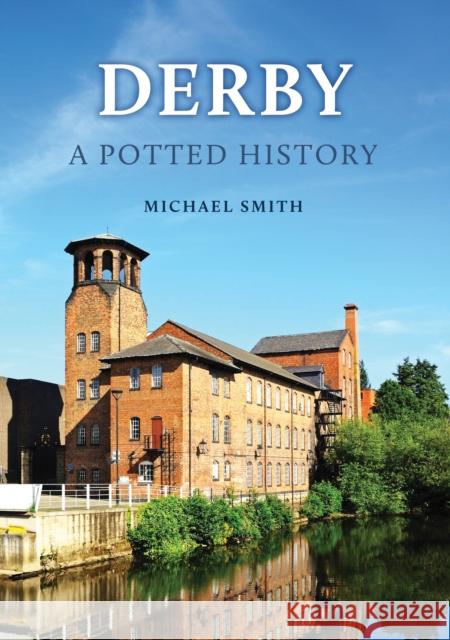 Derby: A Potted History Michael Smith 9781398123731