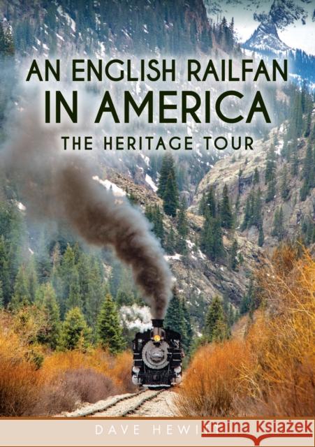 An English Railfan in America: The Heritage Tour Dave Hewitt 9781398123779