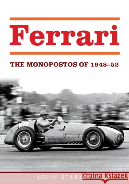 Ferrari: The Monopostos of 1948-52 John Starkey 9781398123816