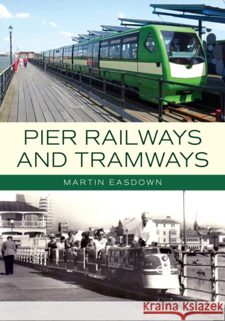 Pier Railways and Tramways Martin Easdown 9781398124073 Amberley Publishing