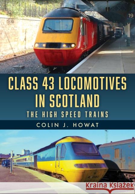 Class 43 Locomotives in Scotland: The High Speed Trains Colin J. Howat 9781398124592 Amberley Publishing