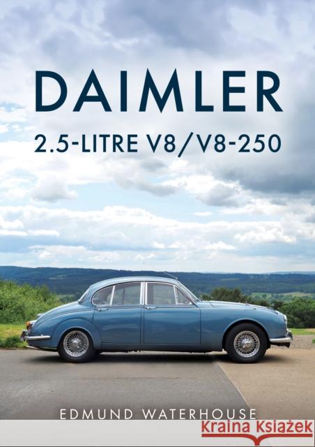 Daimler 2.5-litre V8/V8-250 Edmund Waterhouse 9781398124653