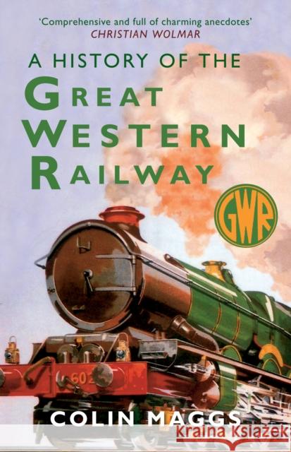 A History of the Great Western Railway Colin Maggs 9781398125391