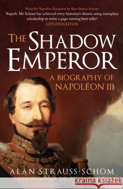 The Shadow Emperor: A Biography of Napoleon III Alan Strauss-Schom 9781398125445 Amberley Publishing