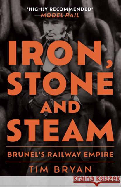 Iron, Stone and Steam: Brunel's Railway Empire Tim Bryan 9781398125469 Amberley Publishing