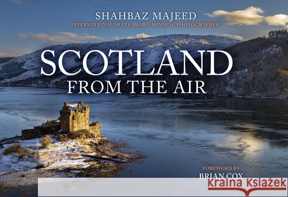 Scotland From the Air Shahbaz Majeed 9781398125537 Amberley Publishing