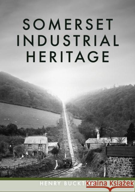 Somerset Industrial Heritage Henry Buckton 9781398127500