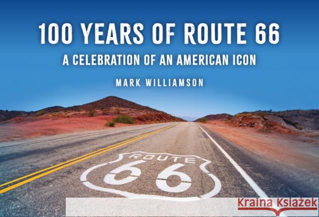 100 Years of Route 66: A Celebration of an American Icon Mark Williamson 9781398128798