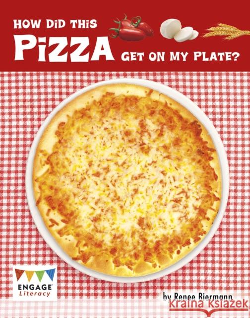 How Did This Pizza Get On My Plate? Renee Biermann 9781398202030 Capstone Global Library Ltd