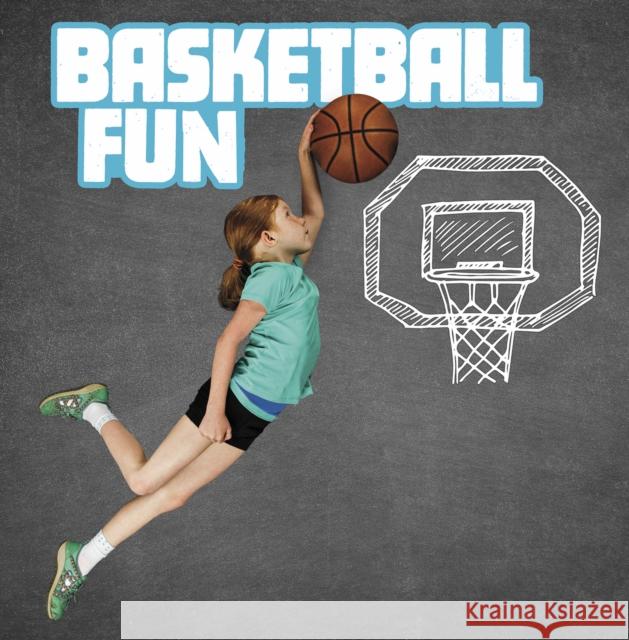 Basketball Fun Tyler Omoth 9781398203334 Capstone Global Library Ltd