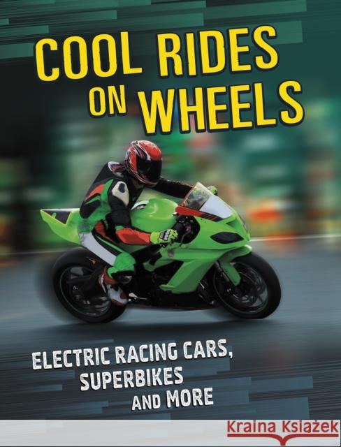 Cool Rides on Wheels: Electric Racing Cars, Superbikes and More Tammy Gagne 9781398203471