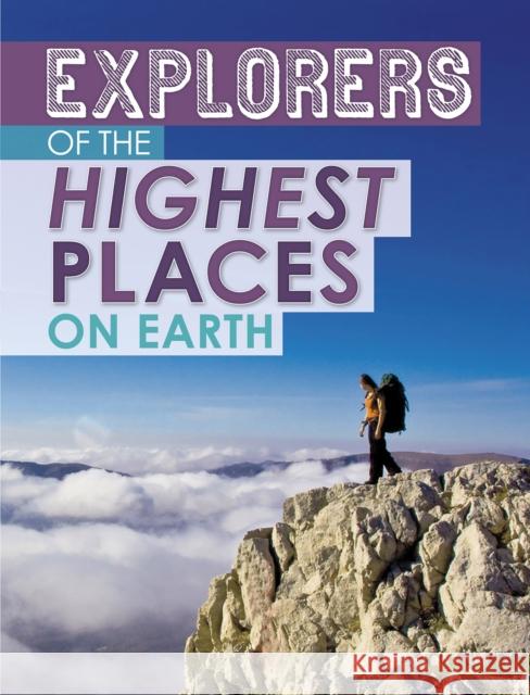 Explorers of the Highest Places on Earth Peter Mavrikis 9781398203556 Capstone Global Library Ltd