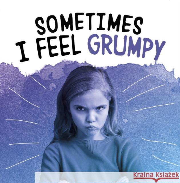 Sometimes I Feel Grumpy Jaclyn Jaycox 9781398203662