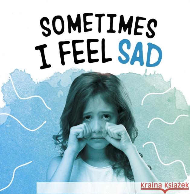 Sometimes I Feel Sad Jaclyn Jaycox 9781398203709 Capstone Global Library Ltd