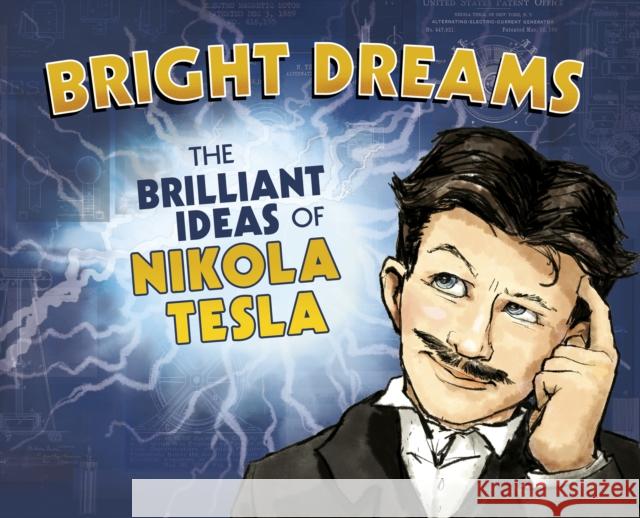 Bright Dreams: The Brilliant Inventions of Nikola Tesla Tracy Dockray 9781398203884