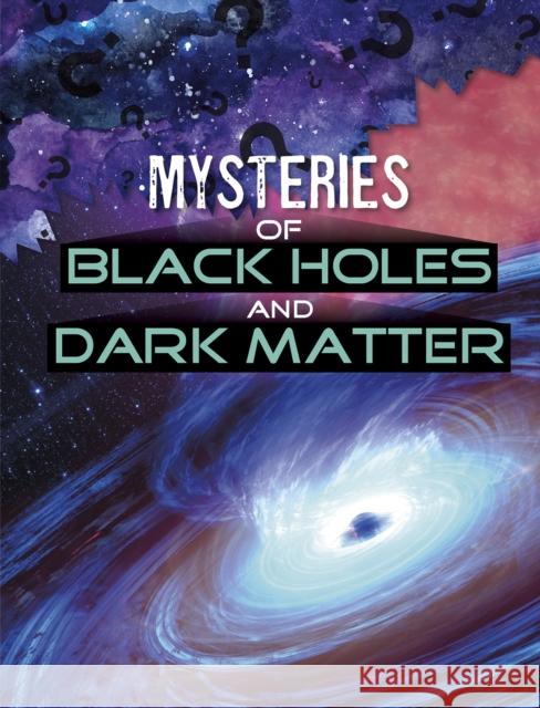 Mysteries of Black Holes and Dark Matter Ellen Labrecque 9781398204683