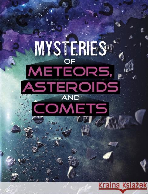 Mysteries of Meteors, Asteroids and Comets Ellen Labrecque 9781398204706