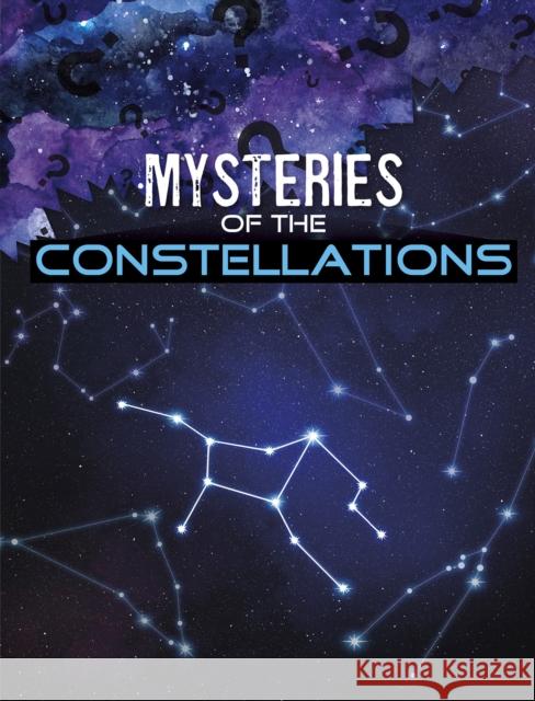 Mysteries of the Constellations Lela Nargi 9781398204768 Capstone Global Library Ltd