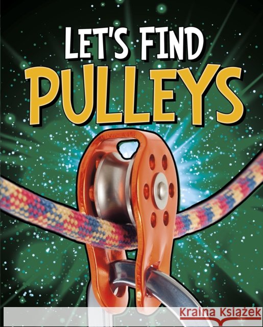 Let's Find Pulleys Wiley Blevins 9781398205024 Capstone Global Library Ltd