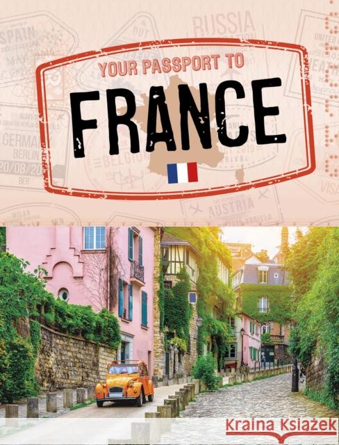 Your Passport to France Charly Haley 9781398205512 Capstone Global Library Ltd