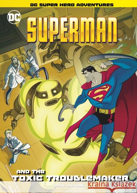 Superman and the Toxic Troublemaker Laurie S. Sutton, Leonel Castellani 9781398206090 Capstone Global Library Ltd