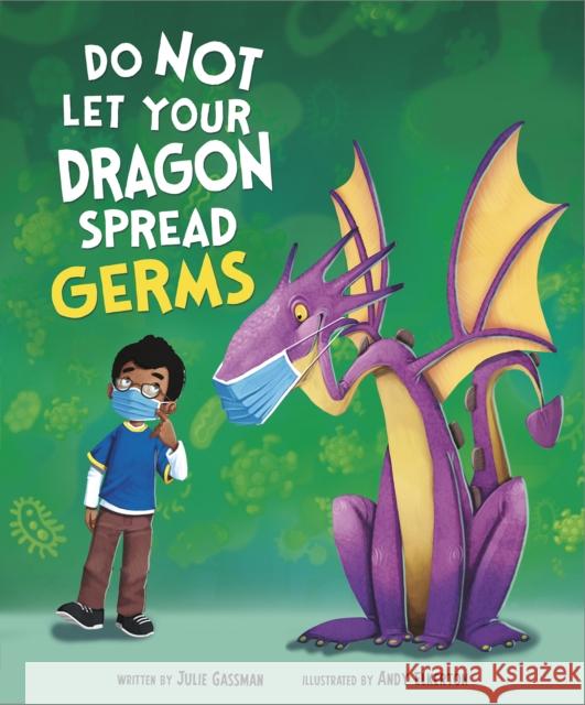 Do Not Let Your Dragon Spread Germs Julie Gassman (Managing Editor), Andy Elkerton 9781398207486