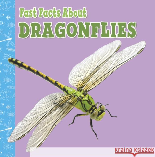 Fast Facts About Dragonflies Julia Garstecki-Derkovitz 9781398213296 Capstone Global Library Ltd