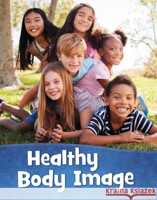 Healthy Body Image Martha E. H. Rustad 9781398213418