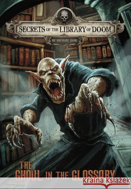 The Ghoul in the Glossary Michael Dahl (Author), Patricio Clarey 9781398213555 Capstone Global Library Ltd