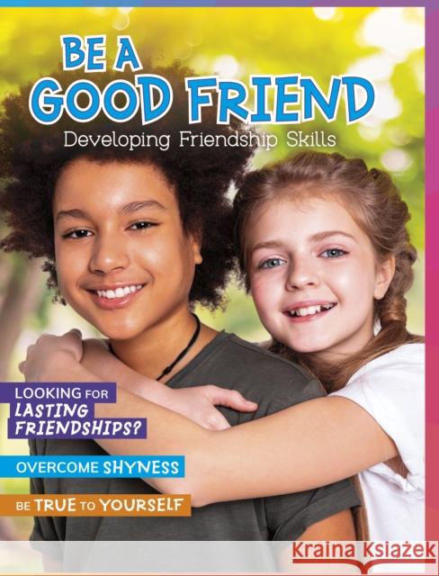 Be a Good Friend: Developing Friendship Skills Hubbard, Ben 9781398214484