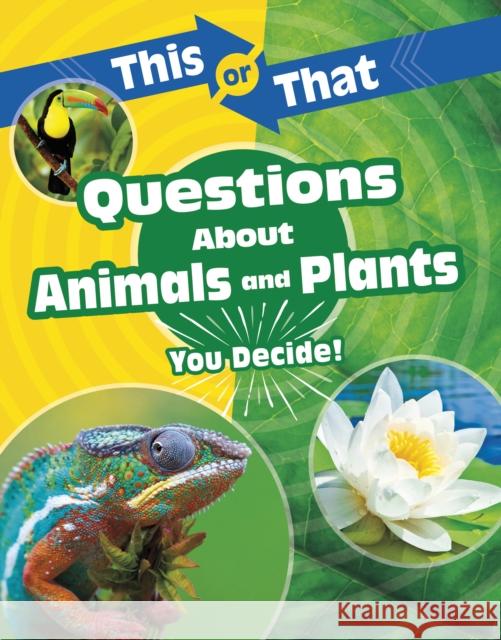 This or That Questions About Animals and Plants: You Decide! Kathryn Clay 9781398214668