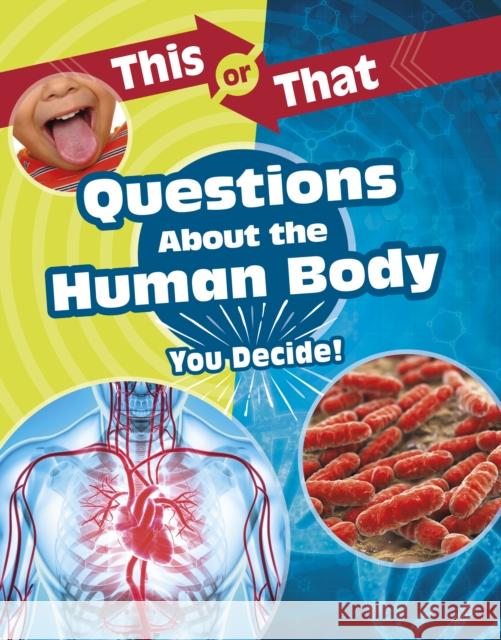 This or That Questions About the Human Body: You Decide! Kathryn Clay 9781398214729