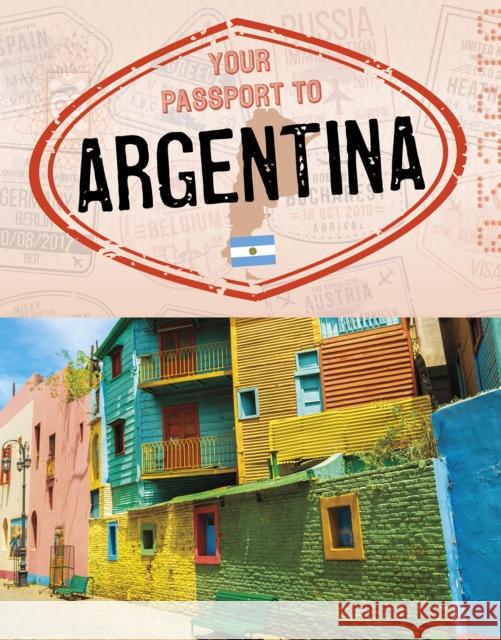 Your Passport to Argentina Nancy Dickmann 9781398215061