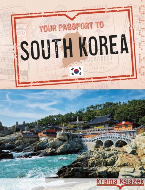 Your Passport to South Korea Nancy Dickmann 9781398215115