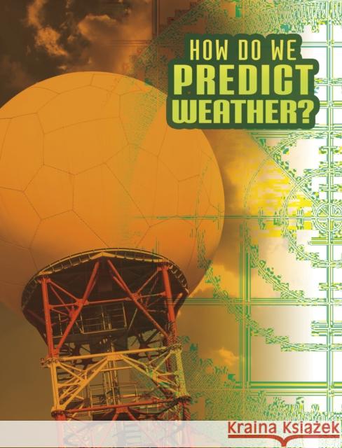 How Do We Predict Weather? Nancy Dickmann 9781398215221