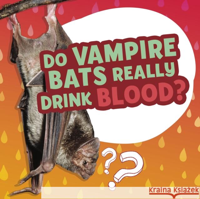 Do Vampire Bats Really Drink Blood? Ellen Labrecque 9781398215665