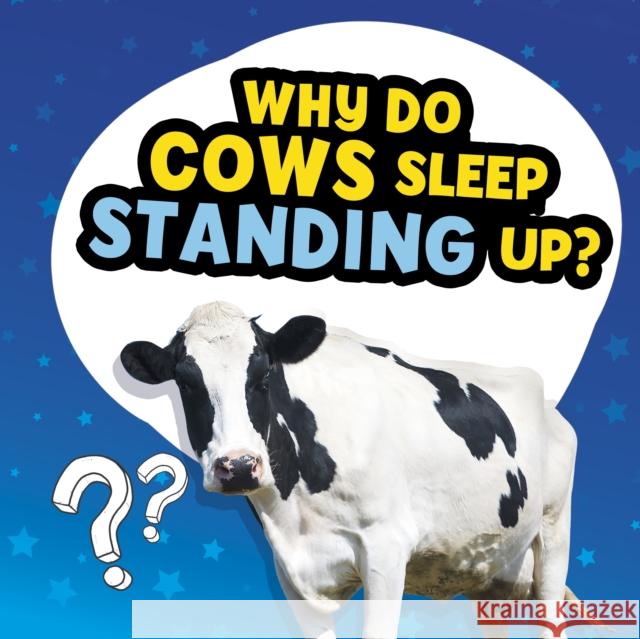 Why Do Cows Sleep Standing Up? Nancy Dickmann 9781398215702 Capstone Global Library Ltd