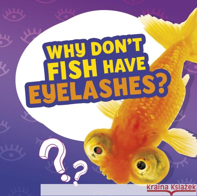 Why Don't Fish Have Eyelashes? Nancy Dickmann 9781398215726 Capstone Global Library Ltd