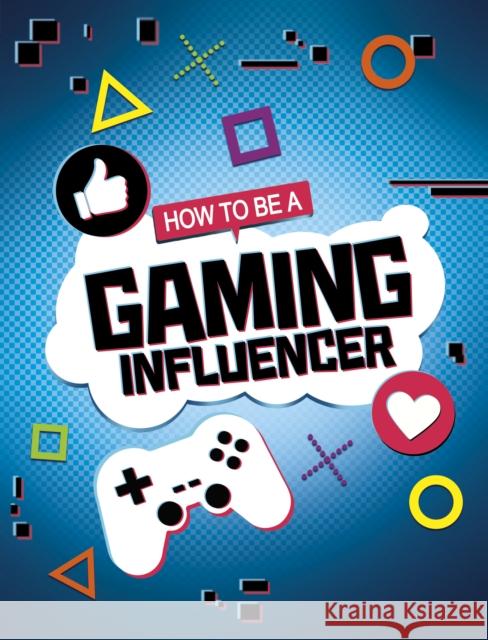 How to be a Gaming Influencer Anita Nahta Amin 9781398215771