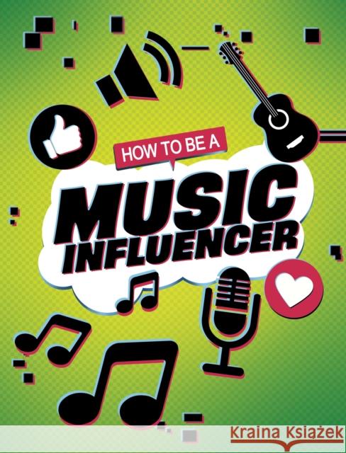 How to be a Music Influencer Kaitlin Scirri 9781398215788 Capstone Global Library Ltd