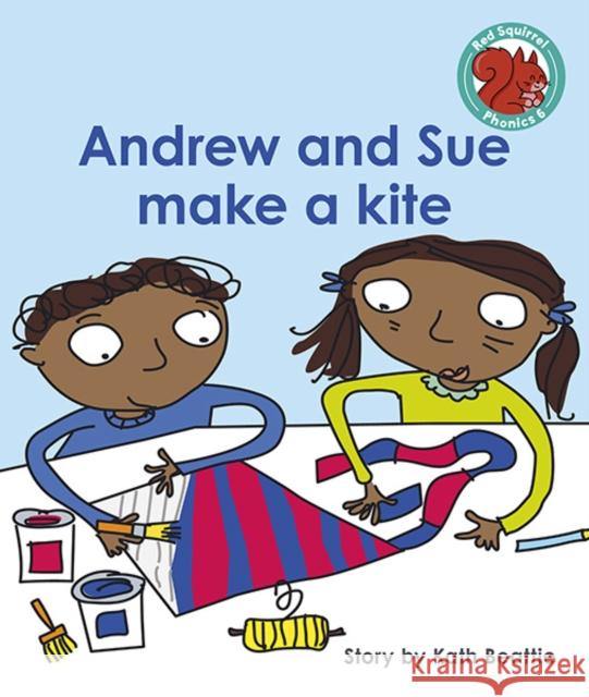 Andrew and Sue make a kite Kath Beattie 9781398216440