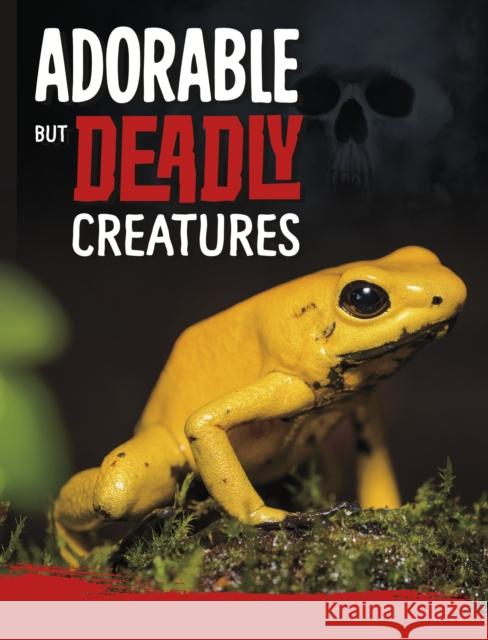 Adorable But Deadly Creatures Charles C. Hofer 9781398222588 Capstone Global Library Ltd