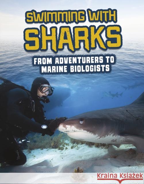 Swimming with Sharks: From Adventurers to Marine Biologists Amie Jane Leavitt 9781398222878 Capstone Global Library Ltd