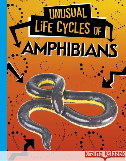 Unusual Life Cycles of Amphibians Jaclyn Jaycox 9781398222908