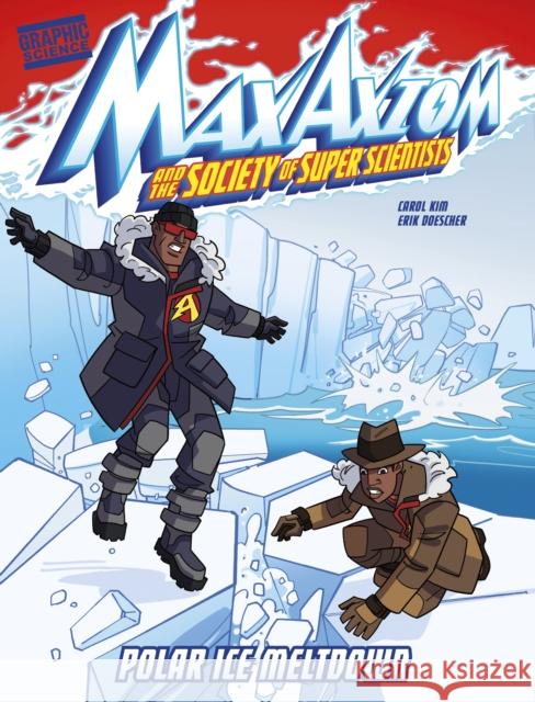 Polar Ice Meltdown: A Max Axiom Super Scientist Adventure Carol Kim, Erik Doescher 9781398233874 Capstone Global Library Ltd