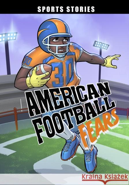 American Football Fears Eric Stevens, Jesus Aburto 9781398234307 Capstone Global Library Ltd