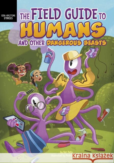 The Field Guide to Humans and Other Dangerous Beasts Keri Kelly, Pedro Riquelme 9781398234772 Capstone Global Library Ltd