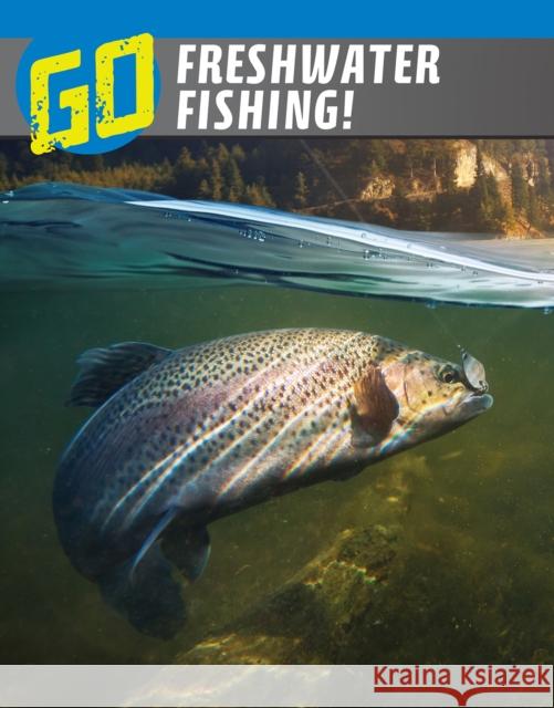 Go Freshwater Fishing! Lisa M. Bolt Simons 9781398235625 Capstone Global Library Ltd